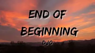 Djo end of beginning lyrics