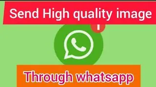 High quality image kaise veje whatsapp ke through || send High quality image with whatsapp