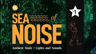 Sea Of Noise: Vol 01 | Ambient Static | Lights & Sounds