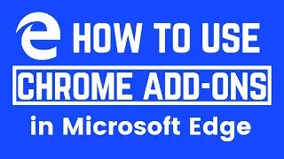 How to Add Chrome Extensions on Microsoft Edge