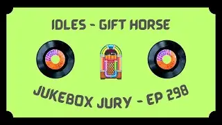 Idles - Gift Horse | Jukebox Jury Ep 298 | Give Us Your Score!