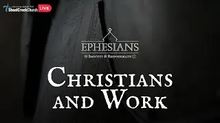 Christians and Work | Ephesians 6:5-9 | Mahlon LeCroix