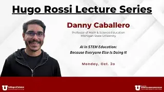 Hugo Rossi Lecture Series - Danny Caballero