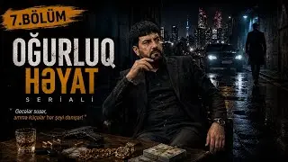 Oğurluq Həyat | 7. B&ouml;l&uuml;m #rejissoremilmm 