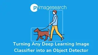Turn your Image Classifier into an Object Detector | PyImageSearch | Deep Learning Part - 15