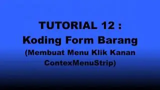 TUTORIAL 12 : Koding Form Barang (Membuat Menu Klik Kanan/ContexMenuStrip)