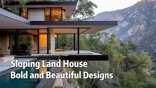 Houses on Sloping Land: Bold and Beautiful Designs to Inspire Your Next Project