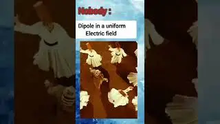Dipole in uniform electric field. #physics #physicsmemes