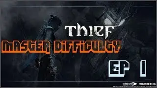Thief: Master Difficulty Walkthrough - EP01
