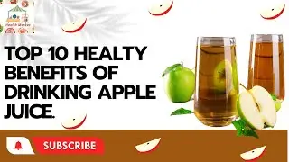 Top 10 Amazing Benefits of drinking Apple juice