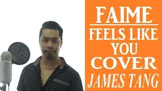 Faime - Feels Like You Cover (JAMES TANG)