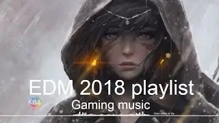Top 20 edm songs | Edm 2018 playlist remix | gaming music 2018 | Kiss