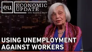 Economic Update: Using Unemployment Against Workers
