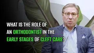 What's the role of an orthodontist during cleft care, before surgery or after the lip/palate repair?