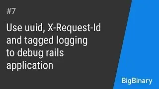 Используйте uuid, X-Request-Id и тегированное журналирование для отладки приложения rails