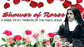 Shower of Roses (A Song to St. Therese of the Child Jesus) by Bro. Robert Jacome, OCD