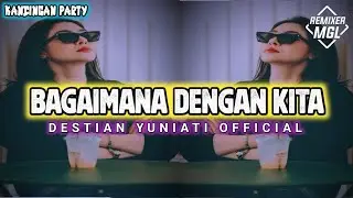 #kancinganparty 🌴🔥 - BAGAIMANA DENGAN KITA - Destian Yuniati Official - REMIX!!#lagukancingan