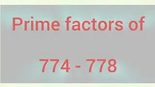 Prime factors of 774 - 778 | Learnmaths