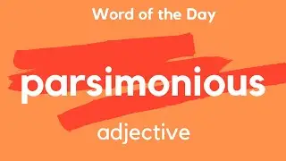Word of the Day - PARSIMONIOUS. What does PARSIMONIOUS mean?