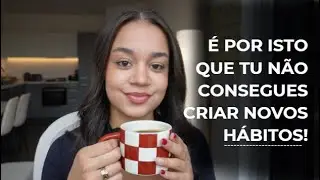 &Eacute; por isso que tu n&atilde;o consegues criar NOVOS h&aacute;bitos!