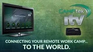 CampTek iTV - Connecting Your Remote Work Camp to the World