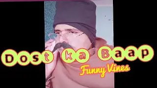 Dost ka Baap | funny vines