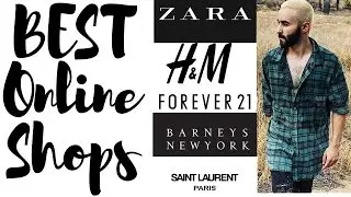 BEST ONLINE STORES FOR MEN H&M, FOREVER 21, ZARA, BARNEY's SAINT LAURENT PARIS, REVOLVE.com