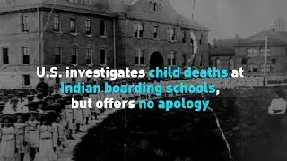 U.S. begins count of child deaths at Indian boarding schools for first time