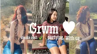 GRWM : chat wit us || smoke wit us