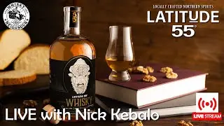 Latitude 55 Distillery - Whisky Conversation with Nick Kebalo