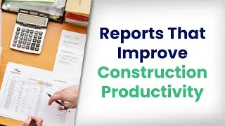 3 Reports that Improve Construction Productivity