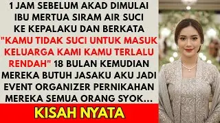 1 JAM SEBELUM AKAD IBU MERTUA SIRAM AIR S*CI KE KEPALAKU KARENA UANG - 18 BULAN KEMUDIAN AKU JADI...