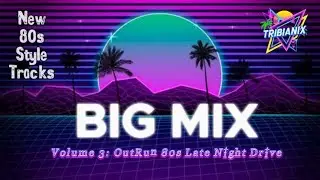 🌌 Tribianix &ndash; Big Mix Vol. 3 | OutRun 80s Late Night Drive | New 80s Style Retro Tracks 🎶