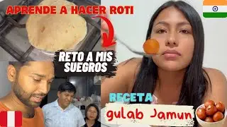 RETO A MIS SUEGROS 🇵🇪 - quién hace el mejor Roti?  ~ receta Gulab Jamun 🇮🇳