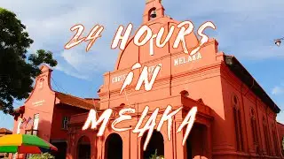 24 Hours in Melaka