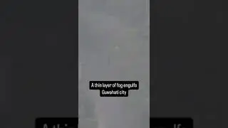 A thin layer of fog engulfs Guwahati city