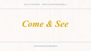 AACC Camp 2024 - Sent, Living Missionally - Session 3 - Come And See - Sunday Service