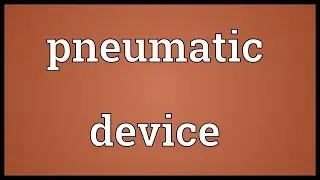 Pneumatic device Meaning