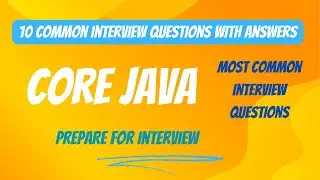 10 MOST COMMONLY ASKED CORE JAVA INTERVIEW QUESTIONS WITH ANSWERS