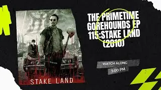 The Primetime Gorehounds Ep 115: Stake Land (2010)