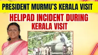 Helipad Collapse During President Murmu&rsquo;s Kerala Visit &ndash; What Really Happened?