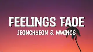 Jeonghyeon & Wwings - Feelings Fade (Lyrics)
