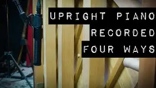 Upright Piano Recorded Four Ways