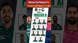 PAK vs UAE | Pakistan Final Playing XI for Tri Series 2025 Match 5 vs UAE | #PAKvsUAE #Playing11