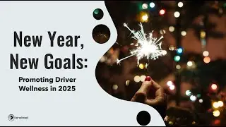 New Year, New Goals: Promoting Driver Wellness in 2025