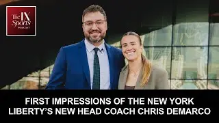 First Impressions of the New York Liberty’s new Head Coach Chris DeMarco| IX Sports Podcast