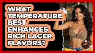 What Temperature Best Enhances Rich Lager Flavors?