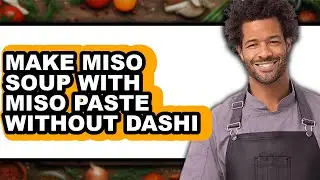 How To Make Miso Soup With Miso Paste Without Dashi (Only Way)