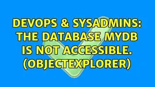 DevOps & SysAdmins: The database myDb is not accessible. (ObjectExplorer) (4 Solutions!!)