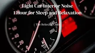 Light Car Interior Noise – 1 Hour for Sleep and Relaxation | The Relaxing Club